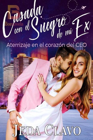 CASADA CON EL SUEGRO DE MI EX. ATERRIZAJE EN EL CORAZÓN