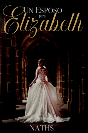 Un esposo para Elizabeth (COMPLETO)