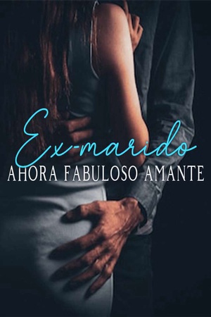 Ex-marido, ahora fabuloso amante