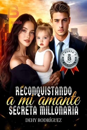 Reconquistando a mi amante secreta millonaria