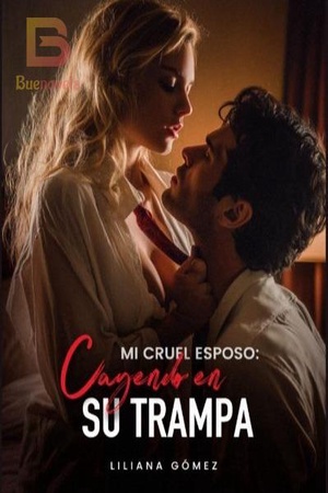 Mi cruel esposo: Cayendo en su trampa