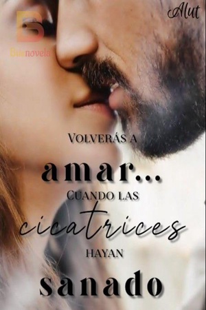 Volverás a amar... Cuando las cicatrices hayan sanado