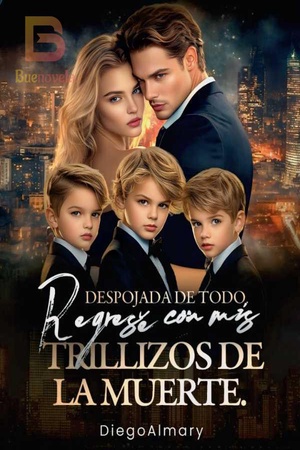 Despojada de todo. Regresé con mis trillizos de la muerte.