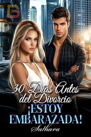 30 Días Antes del Divorcio: ¡Estoy Embarazada!