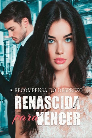 A Recompensa do Desprezo — Renascida para Vencer
