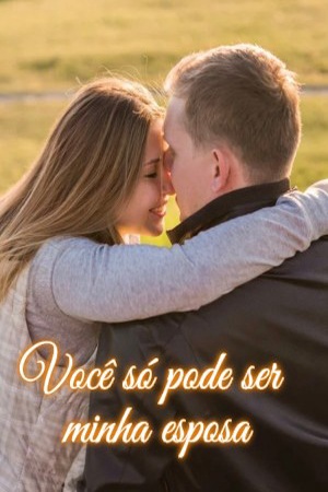 Você só pode ser minha esposa