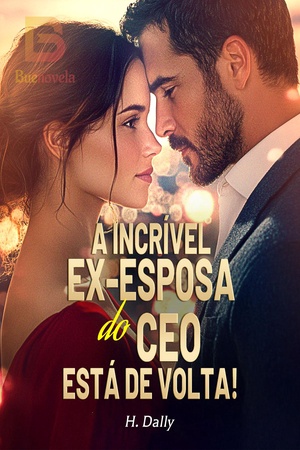 A Incrível Ex-Esposa do CEO Está de Volta!