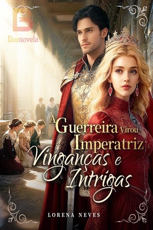 A Guerreira Virou Imperatriz: Vinganças e Intrigas