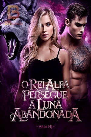 O Rei Alfa Persegue a Luna Abandonada