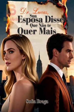 Dr. Lucas, Sua Esposa Disse Que Não te Quer Mais