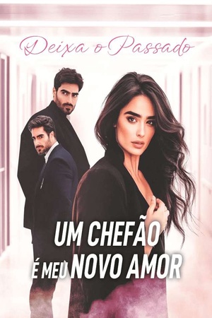 Deixa o Passado: Um Chefão é Meu Novo Amor