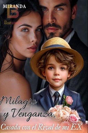 Milagro y venganza, casada con el rival de mi ex