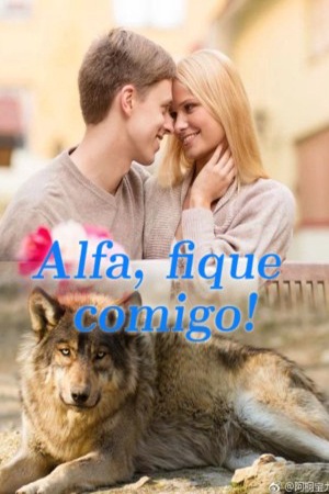 Alfa, fique comigo!