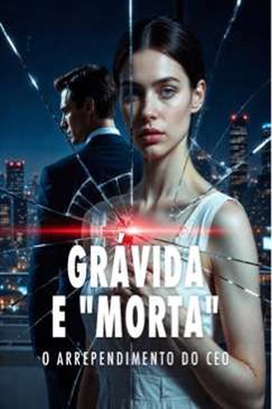 Grávida e "Morta": O Arrependimento do CEO