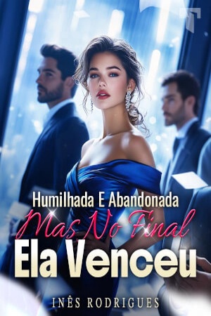 Humilhada E Abandonada, Mas No Final Ela Venceu