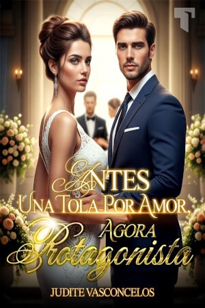 Antes uma tola por amor, agora protagonista