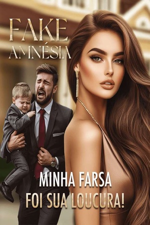 Fake Amnésia: Minha Farsa Foi Sua Loucura!