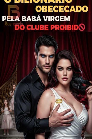 O Bilionário Obcecado e a Babá Virgem do Clube Proibido