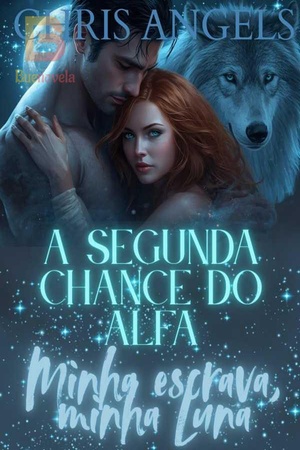 A Segunda Chance do Alfa: Minha escrava, minha Luna.