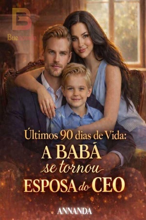 Últimos 90 dias de Vida: A Babá se tornou Esposa do CEO