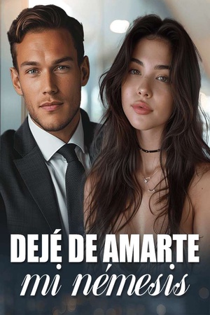 Dejé de amarte, mi némesis