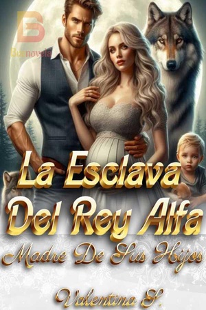 La Esclava Del Rey Alfa: Madre De Sus Hijos