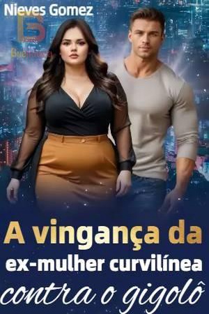 A vingança da ex-mulher curvilínea contra o gigolô