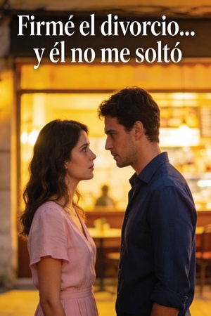 Firmé el divorcio… y él no me soltó