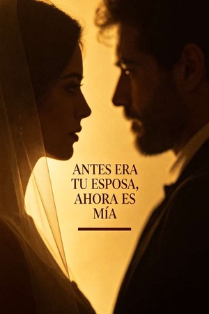 ANTES ERA TU ESPOSA, AHORA ES MÍA