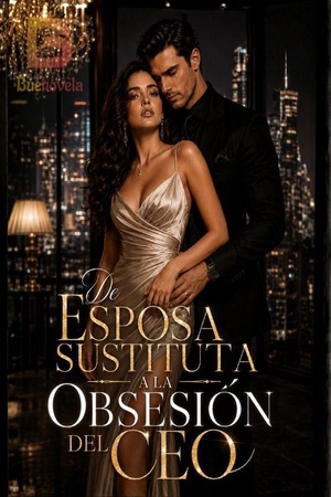 De esposa sustituta a la obsesión del CEO