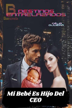 Destinos Entrelazados: Mi Bebé es hijo del CEO