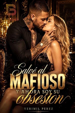 Salvé al mafioso y ahora soy su obsesión