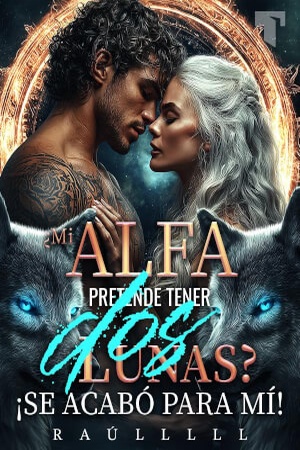 ¿Mi Alfa pretende tener dos Lunas? ¡Se acabó para mí!
