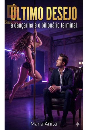 Último Desejo: a dançarina e o bilionário terminal