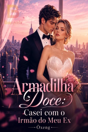 Armadilha Doce: Casei com o Irmão do Meu Ex