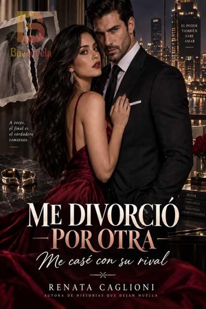 Me Divorció por Otra: Me casé con su rival