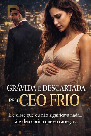 Grávida e Descartada pelo CEO Frio