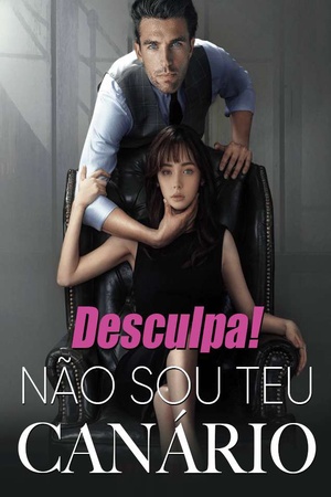Desculpa！Não Sou Teu Canário