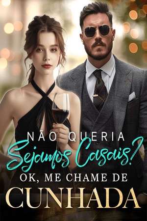 Não Queria Sejamos Casais? Ok, Me Chame De Cunhada！