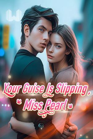 Your Guise Is Slipping, Miss Pearl