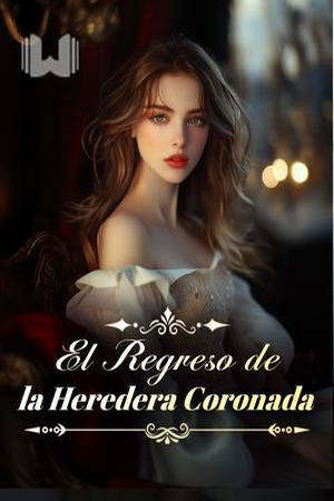 El Regreso de la Heredera Coronada