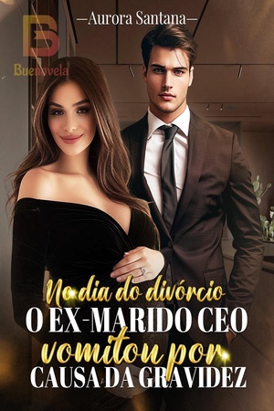 No dia do divórcio, o ex-marido CEO vomitou por causa da gravidez