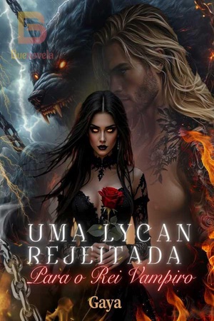 Uma Lycan Rejeitada para o Rei Vampiro