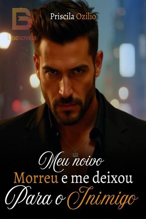 Meu noivo Morreu e me deixou para o Inimigo