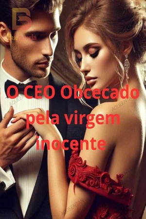 O CEO Obcecado pela virgem inocente
