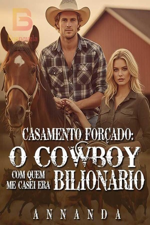 Casamento Forçado: O Cowboy com quem me casei era Bilionário