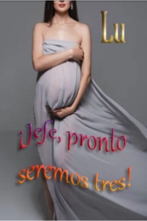 ¡Jefe, pronto seremos tres!